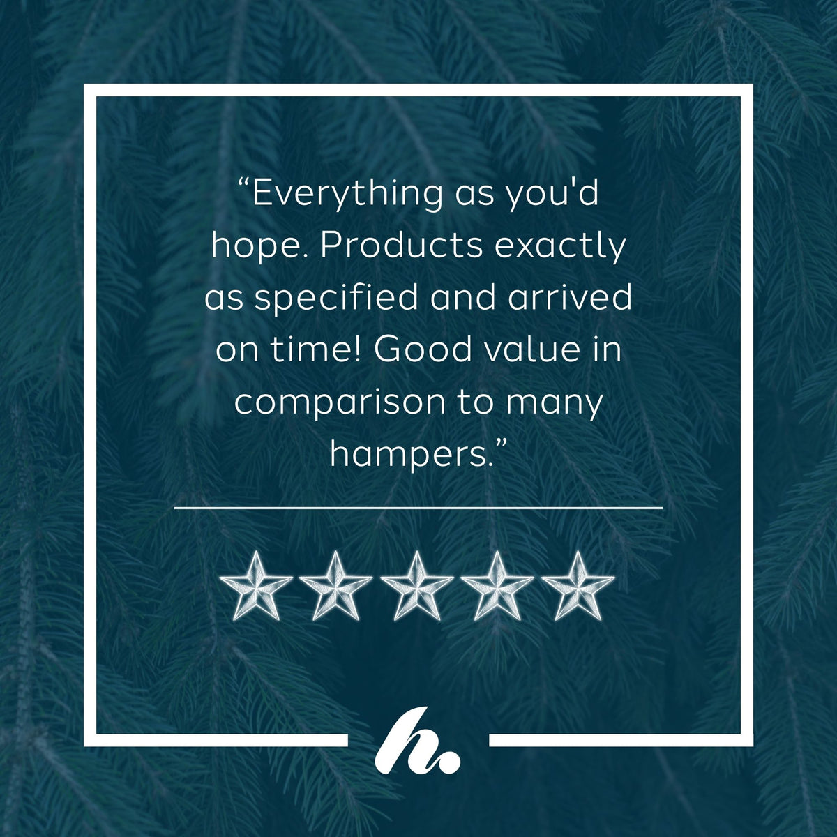 A five-star review graphic with a quote about products being as expected and arriving on time, set against a dark teal pine-branch background with a white border and logo at the bottom.